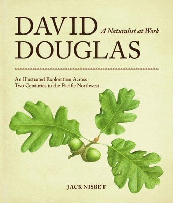 Jack Nisbet - David Douglas, a Naturalist at Work, Häftad. Tillgänglighet: Lägg i varukorg