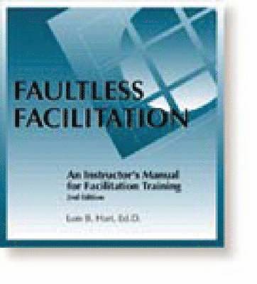 Faultless Facilitation  Instructor's Manual for Facilitation Training 1