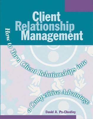 bokomslag Client Relationship Management: How to Turn Client Relationships Into a Competitive Advantage