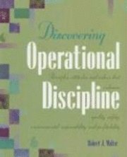 Discovering Operational Discipline: Principles, Attitudes, and Values That Enhance Quality, Safety, Environmental Responsibility, and Profitability 1