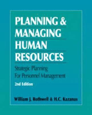 William J. Rothwell, H.C. Kazanas - Planning & Managing Human Resources, Häftad