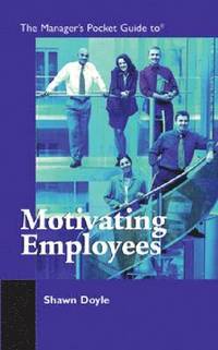 bokomslag The Manager's Pocket Guide to Motivating Employees