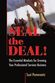 bokomslag Seal the Deal: The Essential Mindsets for Growing Your Professional Services Business
