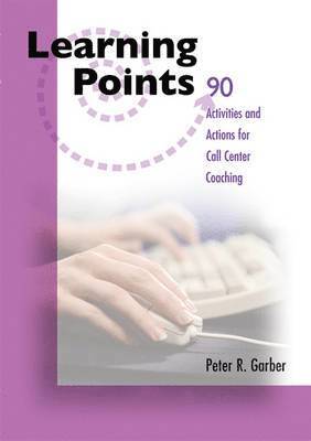 Peter R. Garber - 89 Learning Points for Coaching Call Center CSR's, Häftad