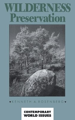 Kenneth A. Rosenberg - Wilderness Preservation, Inbunden
