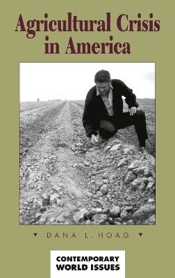 Dana L. Hoag - Agricultural Crisis in America, Inbunden