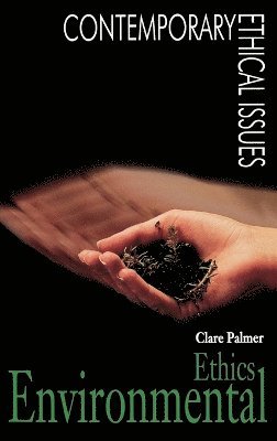 Clare Palmer - Environmental Ethics, Inbunden