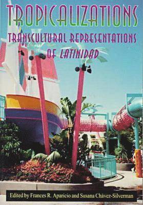 Susana Chávez-Silverman, Frances R. Aparicio - Tropicalizations, Häftad