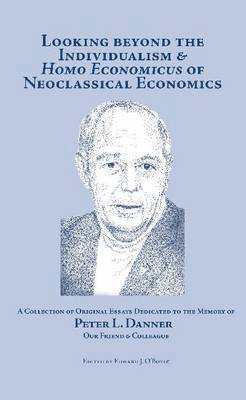 Edward J. O'Boyle - Looking Beyond the Individualism and 'Homo Economicus' of Neoclassical Economics, Inbunden
