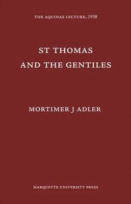 Mortimer J. Adler - St. Thomas and the Gentiles, Inbunden