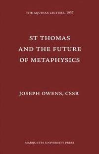 bokomslag St. Thomas and the Future of Metaphysics