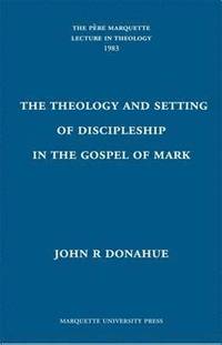 bokomslag The Theology and Setting of Discipleship in the Gospel of Mark