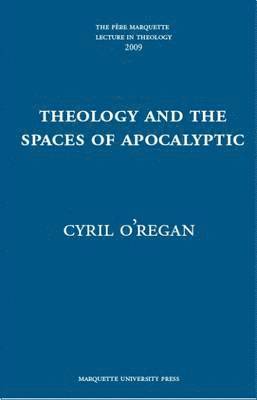 Cyril O’Regan - Theology and the Spaces of Apocalyptic, Inbunden