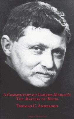 Thomas C. Anderson - Commentary on Gabriel Marcel's  the Mystery of Being, Häftad