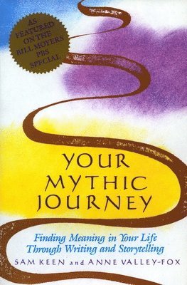Sam Keen - Your Mythic Journey: Finding Meaning in Your Life Through Writing and Storytelling, Häftad