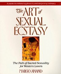 bokomslag The Art of Sexual Ecstasy: The Path of Sacred Sexuality for Western Lovers
