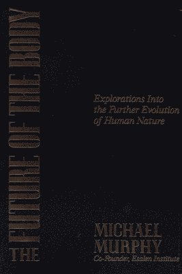 Michael Murphy - Future of the Body, Häftad
