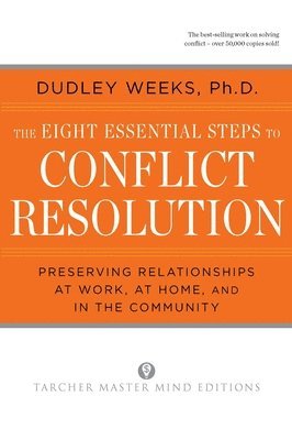 bokomslag The Eight Essential Steps to Conflict Resolution: Preseverving Relationships at Work, at Home, and in the Community