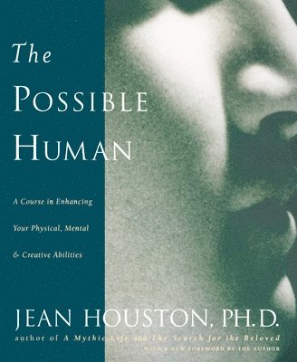bokomslag The Possible Human: A Course in Enhancing Your Physical, Mental & Creative Abilities