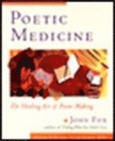 John Fox - Poetic Medicine: The Healing Art of Poem-Making, Häftad
