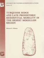 Michael Whalen - Turquoise Ridge and Late Prehistoric Residential Mobility in the Desert Mogollon Region, Häftad