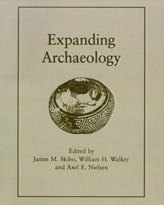 Axel E. Nielsen, James M. Skibo, William Walker - Expanding Archaeology, Häftad