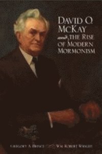 bokomslag David O. McKay and the Rise of Modern Mormonism