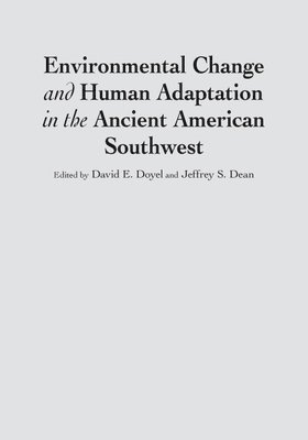 David Doyel, David E. Doyel, Jeffrey S. Dean - Environmental Change and Human Adaptation in the Ancient American Southwest, Inbunden