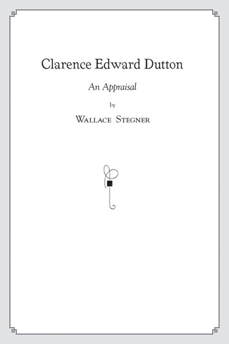 Wallace Stegner - Clarence Edward Dutton, Inbunden