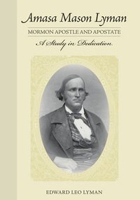 bokomslag Amasa Mason Lyman, Mormon Apostle and Apostate