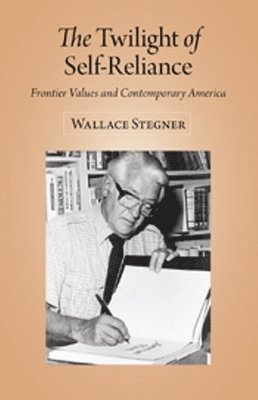Wallace Stegner, Rick Weathermon - Twilight of Self Reliance, Häftad