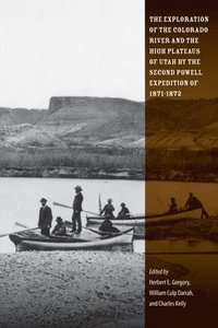 bokomslag The Exploration of the Colorado River and the High Plateaus of Utah by the Second Powell Expedition of 1871-1872