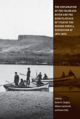 The Exploration of the Colorado River and the High Plateaus of Utah by the Second Powell Expedition of 1871-1872 1