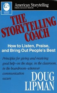 bokomslag The Storytelling Coach: How to Listen, Praise, and Bring Out People's Best (American Storytelling)