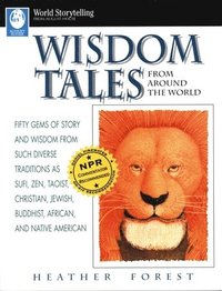 bokomslag Wisdom Tales from Around the World: Fifty Gems of Story and Wisdom from Such Diverse Traditions as Sufi, Zen, Taoist, Christian, Jewish, Buddhist, Afr