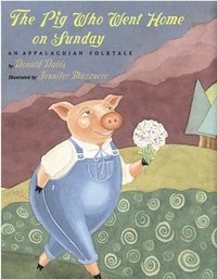 bokomslag The Pig Who Went Home on Sunday: An Appalachian Folktale