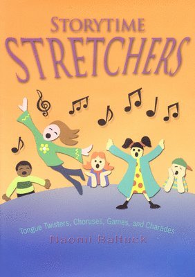 Storytime Stretchers: Tongue Twisters, Choruses, Games, and Charades 1