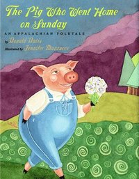 bokomslag The Pig Who Went Home on Sunday: An Appalachian Folktale