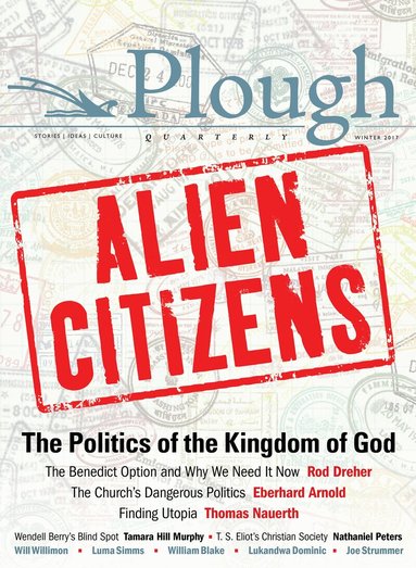 Rod Dreher, Thomas Nauerth, Will Willimon, Luma Simms, Charles Moore, Tamara Murphy, Nathaniel Peters, Eddie Lyle - Plough Quarterly No. 11 - Alien Citizens, Häftad
