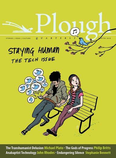 Eberhard Arnold, Michael Plato, Alexi Sargeant, Susannah Black, Stephanie Bennett, Johann Christoph Arnold, Philip Britts, John Rhodes, Chico Fajardo-Heflin, Mark Bauerlein, Michael T. McRay, C. S. Lewis, Wendell Berry, Alfred Delp, Timothy Cardinal Dolan, Maureen Swinger - Plough Quarterly No. 15 - Staying Human, Häftad