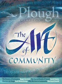 bokomslag Plough Quarterly No. 18 - The Art of Community