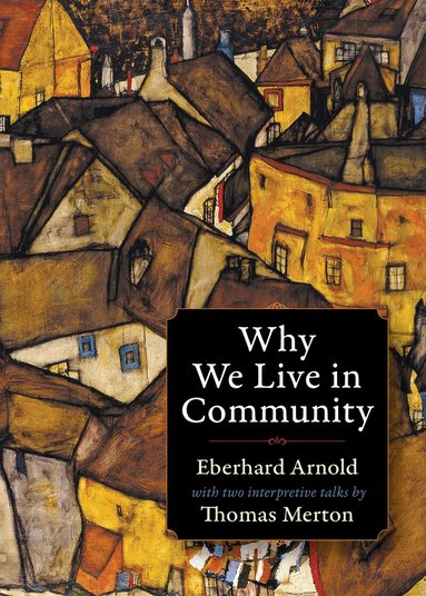 Eberhard Arnold, Thomas Merton - Why We Live in Community, Häftad