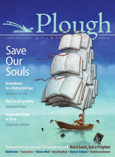 Eberhard Arnold, Stephanie Saldaña, Ross Douthat, Dana Gioia, Simone Weil, Rod Dreher, Pawel Kuczynski, Meister Eckhart, Isaac Penington, Gerard Manley Hopkins, Jacqueline C. Rivers - Plough Quarterly No. 13 - Save Our Souls, Häftad