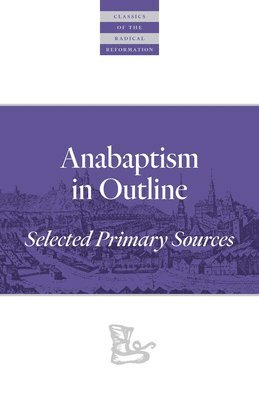 Walter Klaassen - Anabaptism In Outline, Häftad