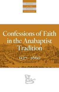 bokomslag Confessions of Faith in the Anabaptist Tradition