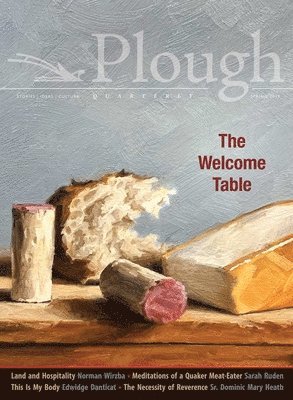 Edwidge Danticat, Sarah Ruden, Daniel Larison, Norman Wirzba, Luci Shaw, Elizabeth Genovise, Philip Britts, Aidan Hartley, Leah Libresco, Uk-Bae Lee, Johannes Meier, Richard Joyner, Ellesa Clay High, Claudio Oliver, Jane Sloan Peters - Plough Quarterly No. 20 - The Welcome Table, Häftad