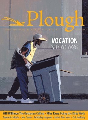 Will Willimon, Rachel Pieh Jones, Anne-Sophie Constant, Mike Rowe, Stephanie Saldaña, Scott Beauchamp, Nathan Schneider, Phil Christman, Michael Brendan Dougherty, Julian Peters, Angaelos - Plough Quarterly No. 22 - Vocation, Häftad