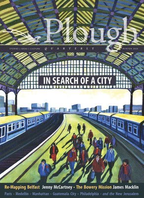 Jenny McCartney, Adriano Cirino, Clare Coffey, Joseph Bottum, Brandon McGinley, N.T. Wright, José Corpas, John Thornton Jr., Jane Jacobs, Julian Peters, Augustine, Eberhard Arnold - Plough Quarterly No. 23 - In Search of a City, Häftad