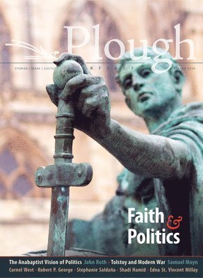 Cornel West, Robert P. Geroge, Stephanie Saldaña, Samuel Moyn, Shadi Hamid, Sally Thomas, John D. Roth, John Huleatt, D. L. Mayfield, Julian Peters, Abraham Joshua Heschel, Mesissa Ohden - Plough Quarterly No. 24 – Faith and Politics, Häftad