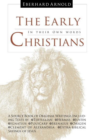 Tertullian, Hermas, Justin, Ignatius, Polycarp, Irenaeus, Origen, Clement of Alexandria, Eberhard Arnold - Early Christians, Inbunden